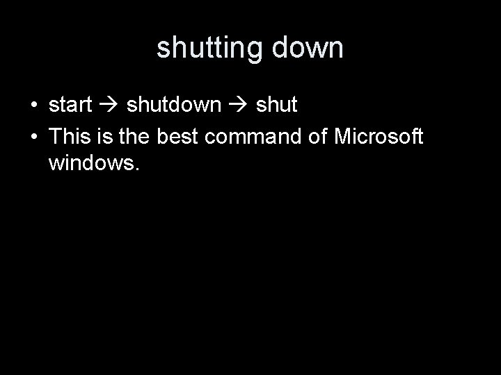 shutting down • start shutdown shut • This is the best command of Microsoft