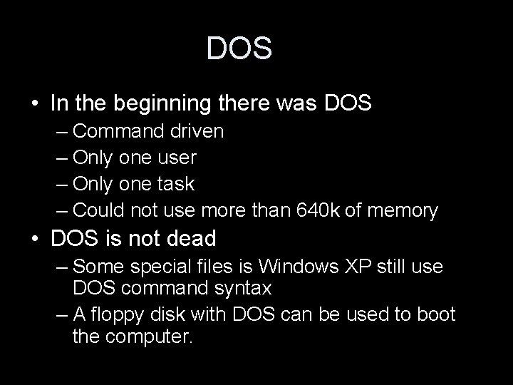 DOS • In the beginning there was DOS – Command driven – Only one