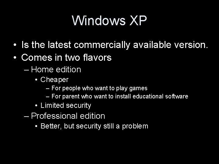 Windows XP • Is the latest commercially available version. • Comes in two flavors