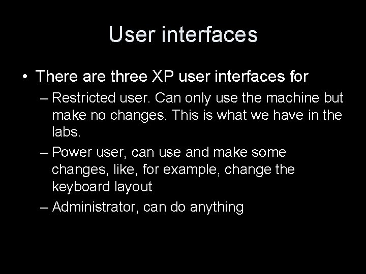 User interfaces • There are three XP user interfaces for – Restricted user. Can