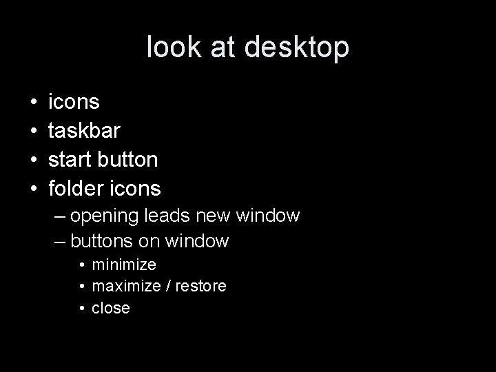 look at desktop • • icons taskbar start button folder icons – opening leads