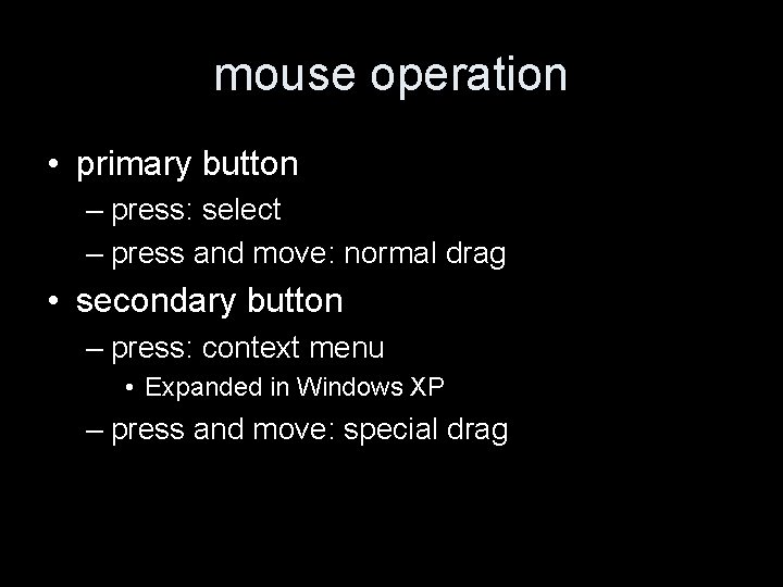 mouse operation • primary button – press: select – press and move: normal drag