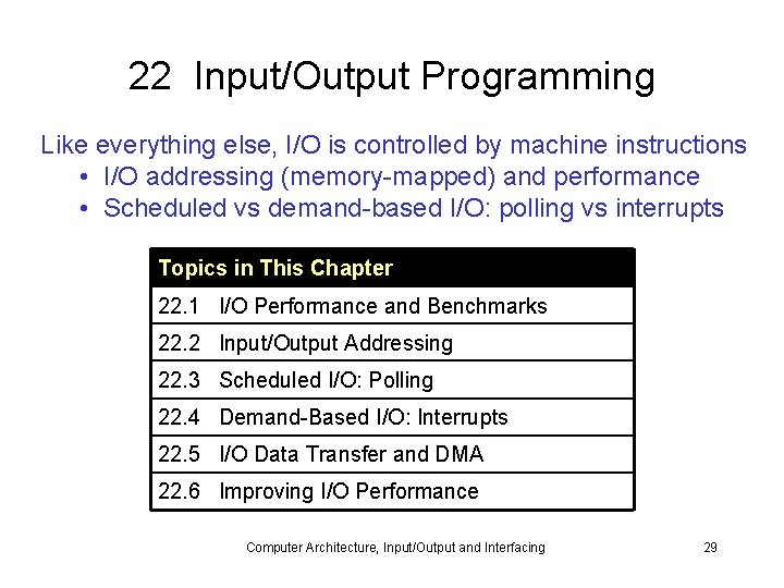 22 Input/Output Programming Like everything else, I/O is controlled by machine instructions • I/O