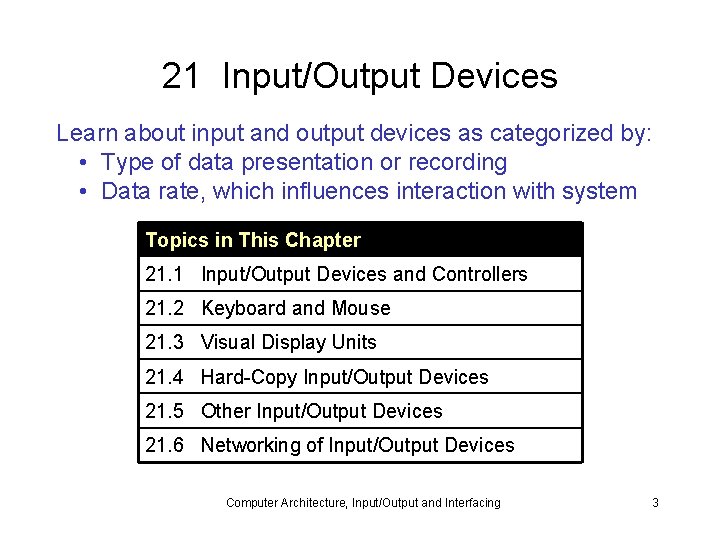 21 Input/Output Devices Learn about input and output devices as categorized by: • Type