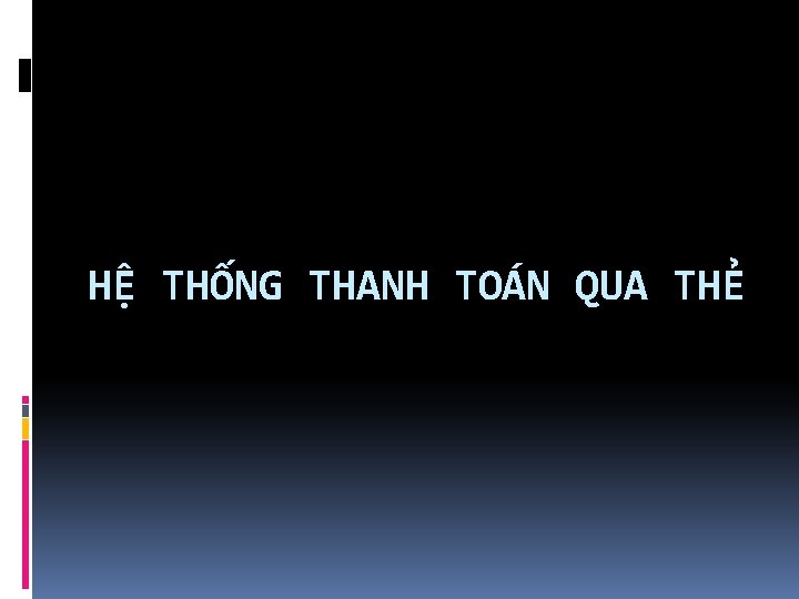 HỆ THỐNG THANH TOÁN QUA THẺ 