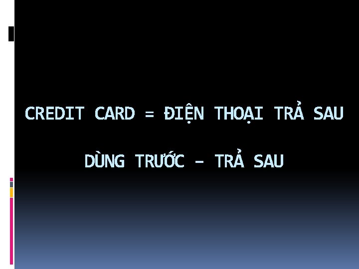 CREDIT CARD = ĐIỆN THOẠI TRẢ SAU DÙNG TRƯỚC – TRẢ SAU 