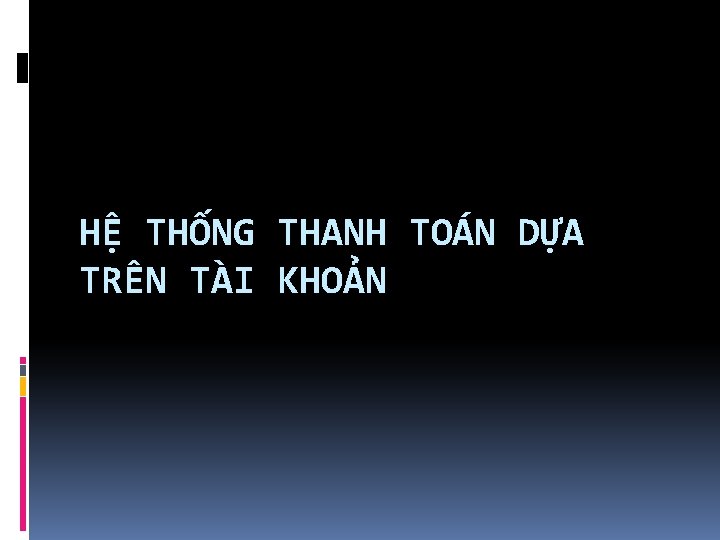 HỆ THỐNG THANH TOÁN DỰA TRÊN TÀI KHOẢN 