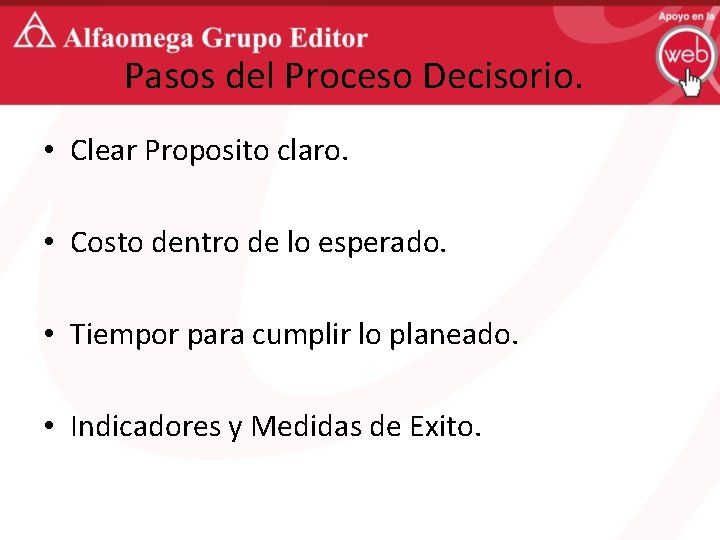 Pasos del Proceso Decisorio. • Clear Proposito claro. • Costo dentro de lo esperado.