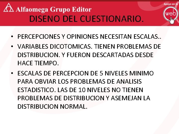 DISENO DEL CUESTIONARIO. • PERCEPCIONES Y OPINIONES NECESITAN ESCALAS. . • VARIABLES DICOTOMICAS. TIENEN