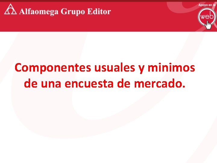 Componentes usuales y minimos de una encuesta de mercado. 