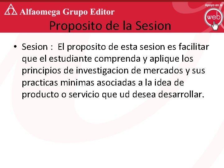 Proposito de la Sesion • Sesion : El proposito de esta sesion es facilitar