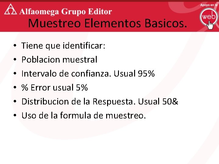 Muestreo Elementos Basicos. • • • Tiene que identificar: Poblacion muestral Intervalo de confianza.