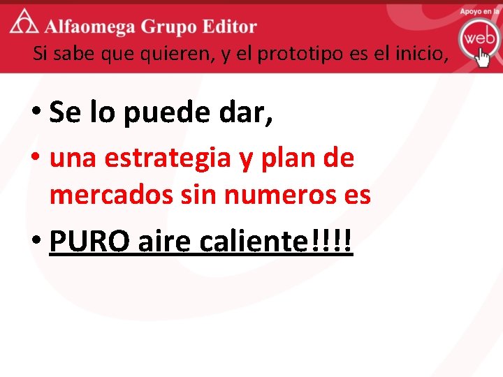 Si sabe quieren, y el prototipo es el inicio, • Se lo puede dar,