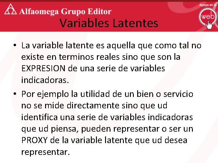 Variables Latentes • La variable latente es aquella que como tal no existe en