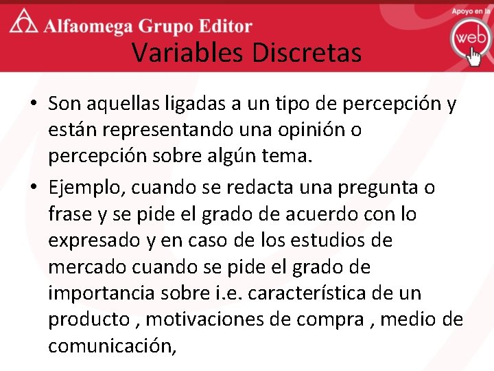 Variables Discretas • Son aquellas ligadas a un tipo de percepción y están representando