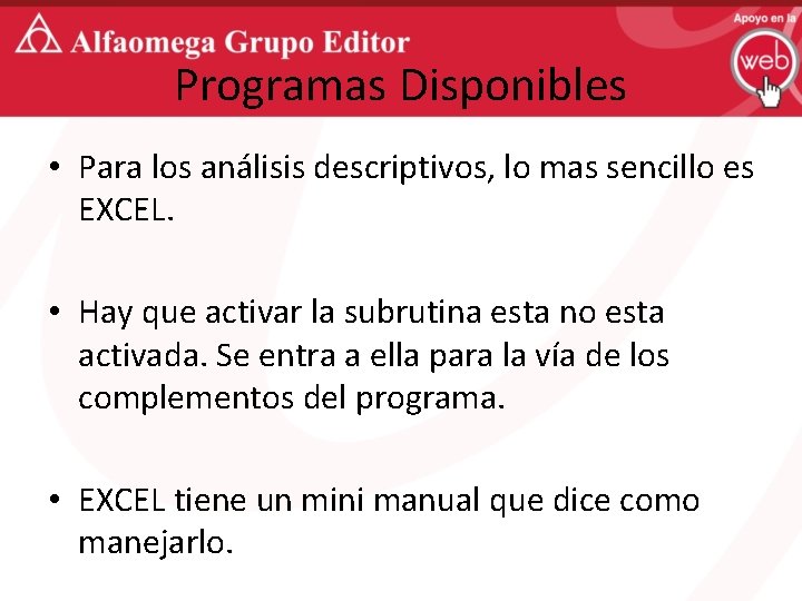 Programas Disponibles • Para los análisis descriptivos, lo mas sencillo es EXCEL. • Hay