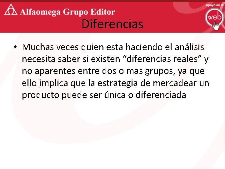 Diferencias • Muchas veces quien esta haciendo el análisis necesita saber si existen “diferencias