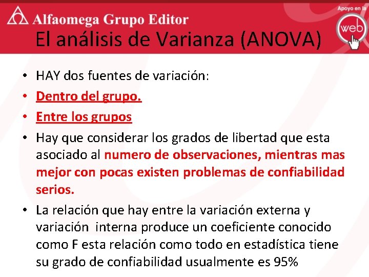 El análisis de Varianza (ANOVA) HAY dos fuentes de variación: Dentro del grupo. Entre