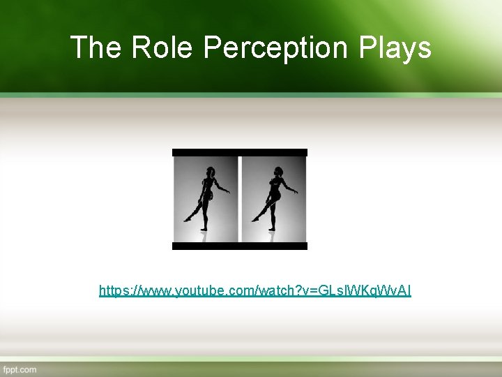The Role Perception Plays https: //www. youtube. com/watch? v=GLs. IWKq. Wv. AI 