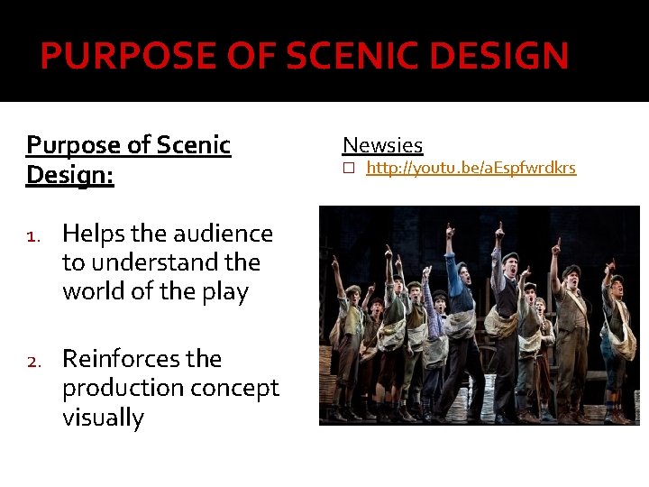 PURPOSE OF SCENIC DESIGN Purpose of Scenic Design: 1. Helps the audience to understand