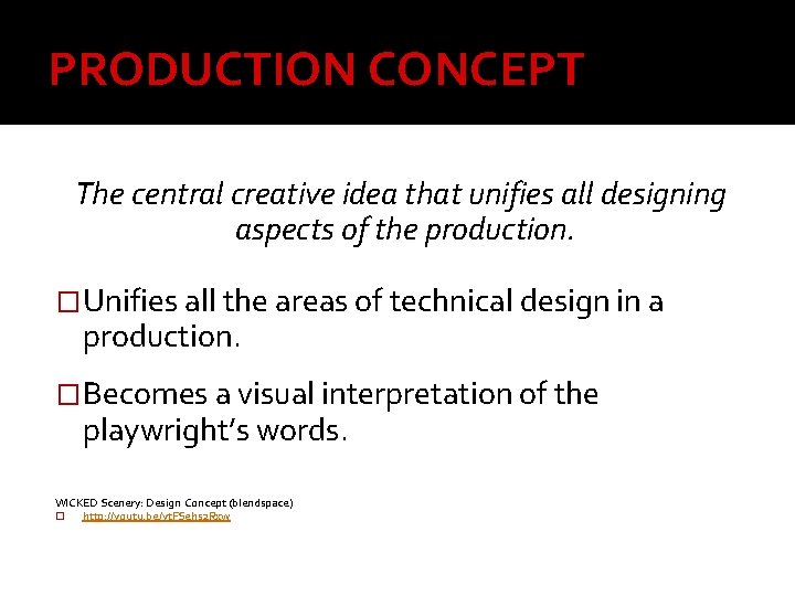 PRODUCTION CONCEPT The central creative idea that unifies all designing aspects of the production.
