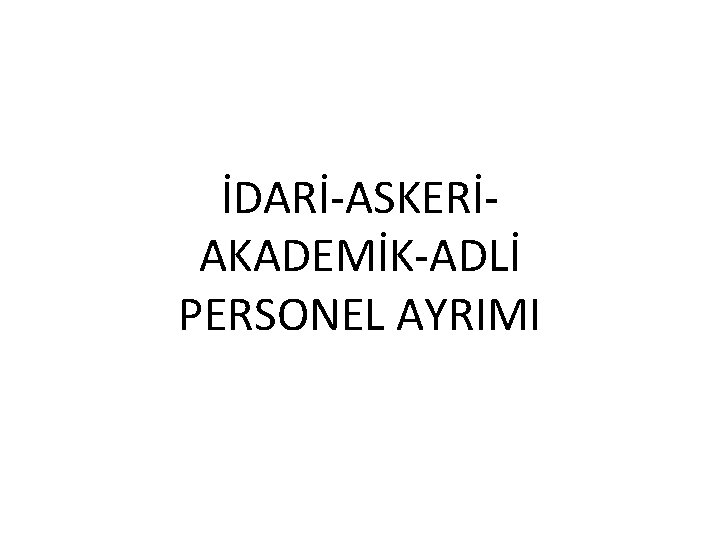 İDARİ-ASKERİAKADEMİK-ADLİ PERSONEL AYRIMI 