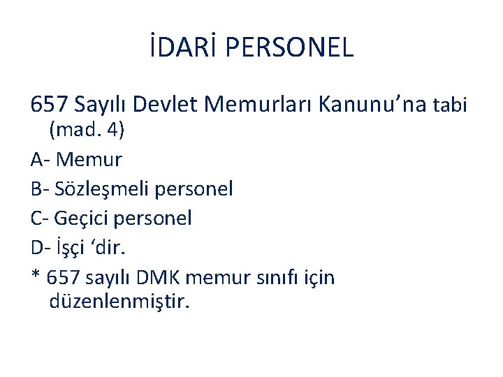 İDARİ PERSONEL 657 Sayılı Devlet Memurları Kanunu’na tabi (mad. 4) A- Memur B- Sözleşmeli