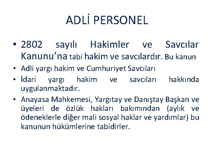 ADLİ PERSONEL • 2802 sayılı Hakimler ve Savcılar Kanunu’na tabi hakim ve savcılardır. Bu