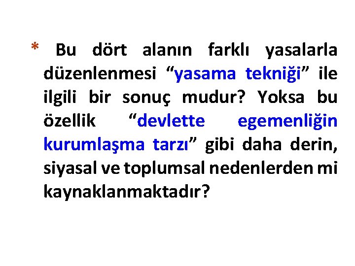 * Bu dört alanın farklı yasalarla düzenlenmesi “yasama tekniği” ile ilgili bir sonuç mudur?