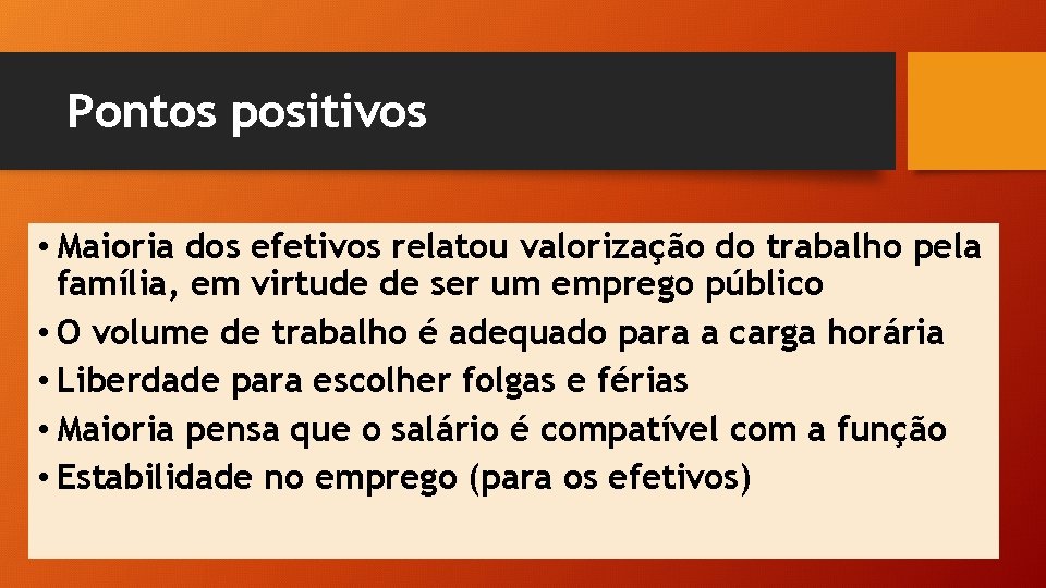 Pontos positivos • Maioria dos efetivos relatou valorização do trabalho pela família, em virtude