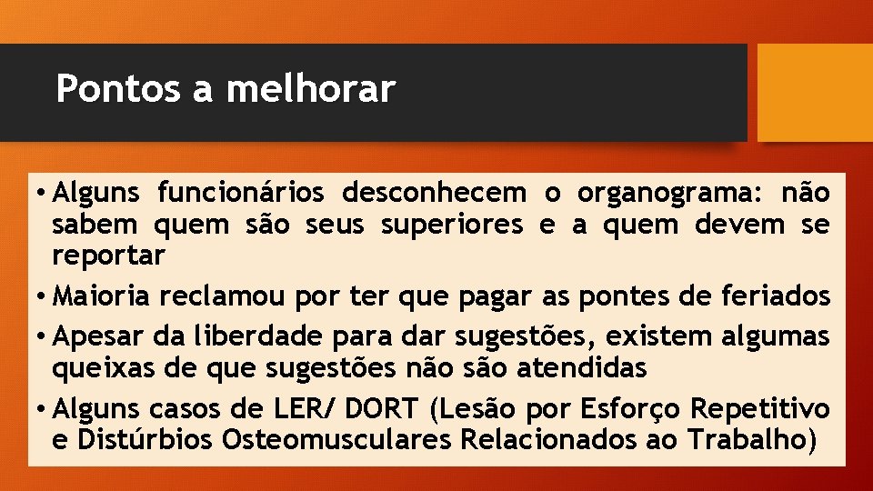 Pontos a melhorar • Alguns funcionários desconhecem o organograma: não sabem quem são seus