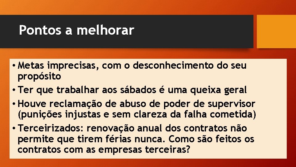 Pontos a melhorar • Metas imprecisas, com o desconhecimento do seu propósito • Ter