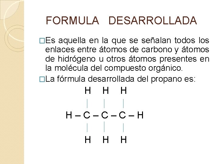 FORMULA DESARROLLADA �Es aquella en la que se señalan todos los enlaces entre átomos