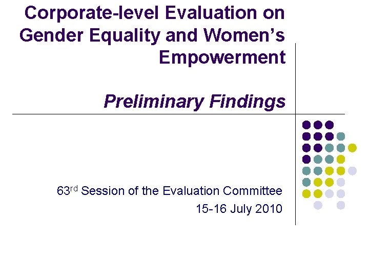 Corporate-level Evaluation on Gender Equality and Women’s Empowerment Preliminary Findings 63 rd Session of