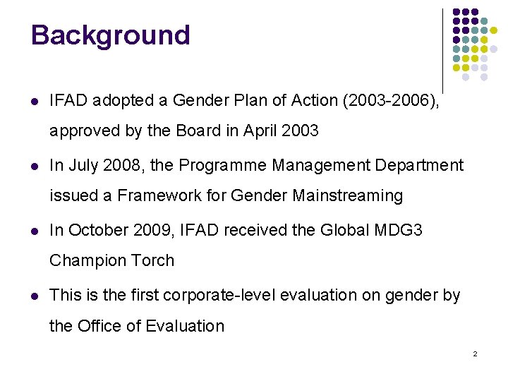 Background l IFAD adopted a Gender Plan of Action (2003 -2006), approved by the