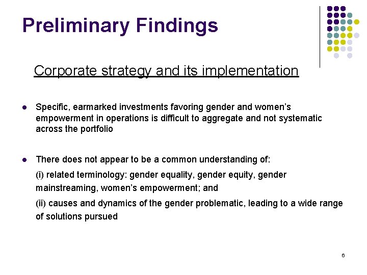 Preliminary Findings Corporate strategy and its implementation l Specific, earmarked investments favoring gender and