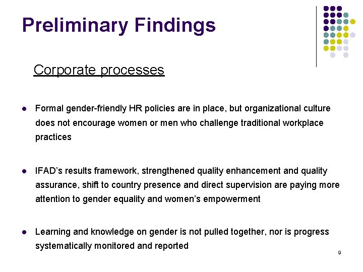 Preliminary Findings Corporate processes l Formal gender-friendly HR policies are in place, but organizational