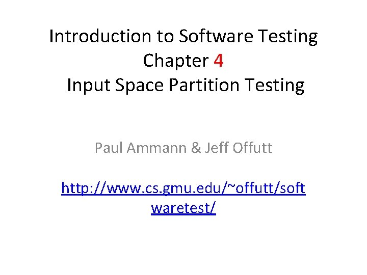 Introduction to Software Testing Chapter 4 Input Space Partition Testing Paul Ammann & Jeff
