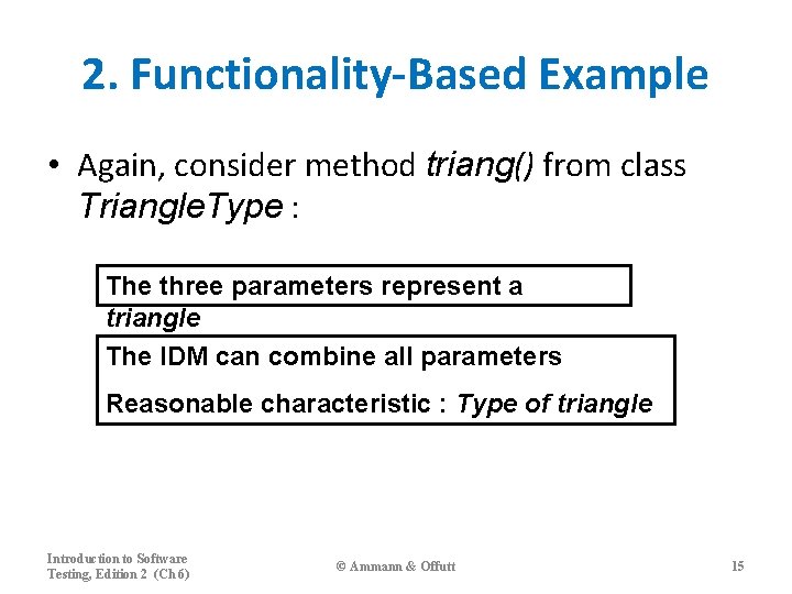 2. Functionality-Based Example • Again, consider method triang() from class Triangle. Type : The