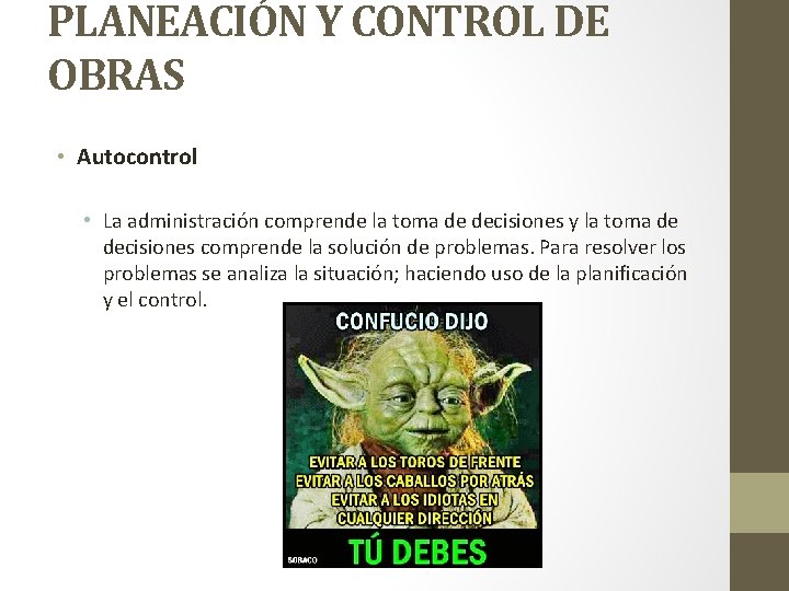 PLANEACIÓN Y CONTROL DE OBRAS • Autocontrol • La administración comprende la toma de