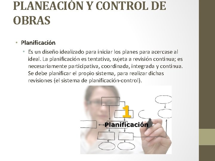 PLANEACIÓN Y CONTROL DE OBRAS • Planificación • Es un diseño idealizado para iniciar