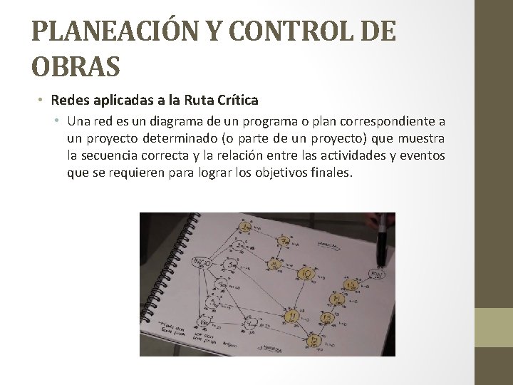 PLANEACIÓN Y CONTROL DE OBRAS • Redes aplicadas a la Ruta Crítica • Una