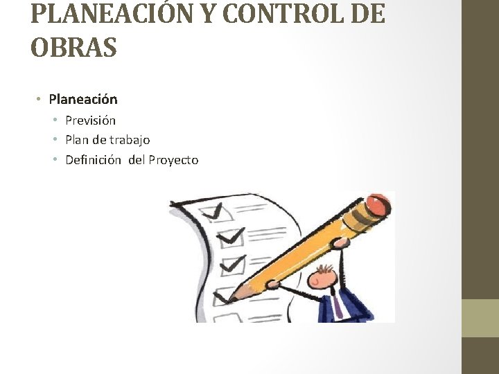 PLANEACIÓN Y CONTROL DE OBRAS • Planeación • Previsión • Plan de trabajo •