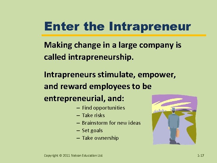 Enter the Intrapreneur Making change in a large company is called intrapreneurship. Intrapreneurs stimulate,