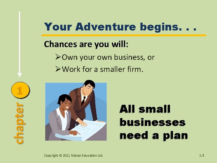 Your Adventure begins. . . Chances are you will: ØOwn your own business, or