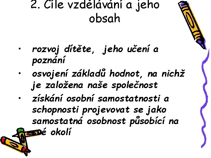 2. Cíle vzdělávání a jeho obsah • • • rozvoj dítěte, jeho učení a