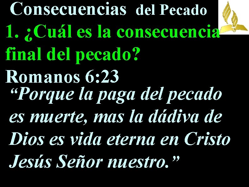 Consecuencias del Pecado 1. ¿Cuál es la consecuencia final del pecado? Romanos 6: 23