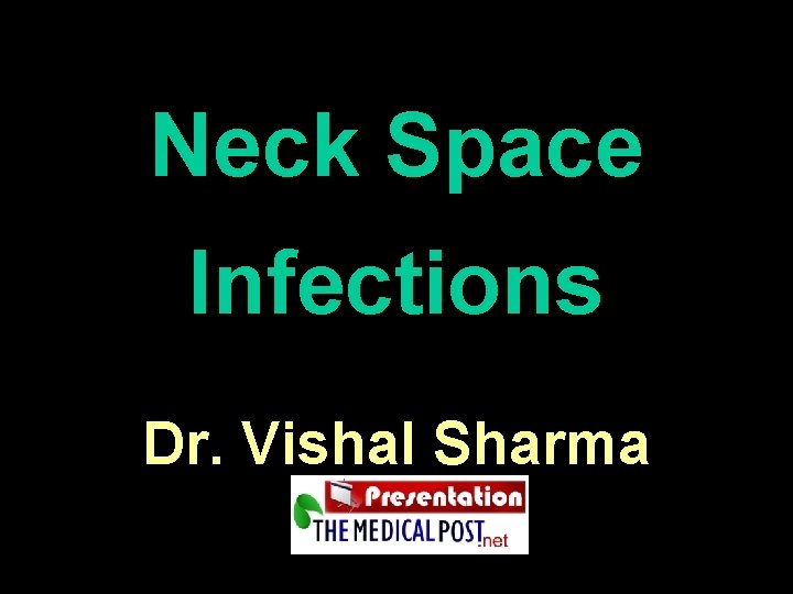 Neck Space Infections Dr. Vishal Sharma 