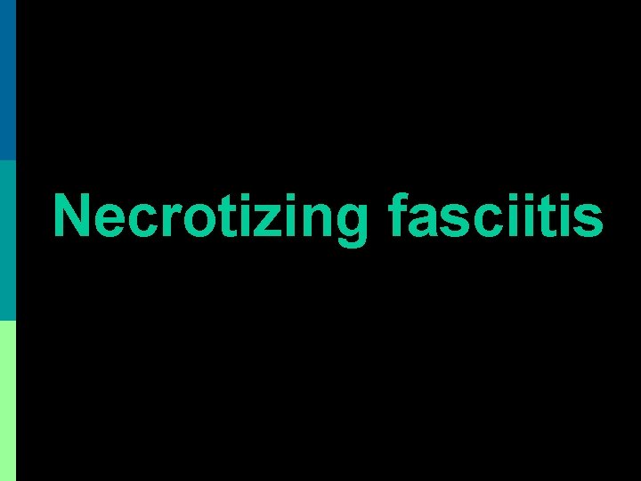 Necrotizing fasciitis 