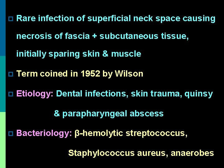 p Rare infection of superficial neck space causing necrosis of fascia + subcutaneous tissue,